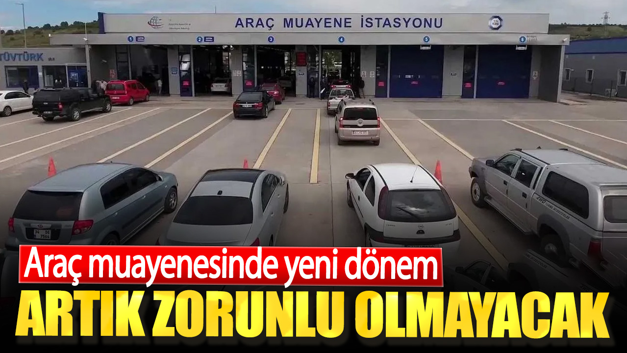 Araç muayenesinde yeni dönem. Artık zorunlu olmayacak