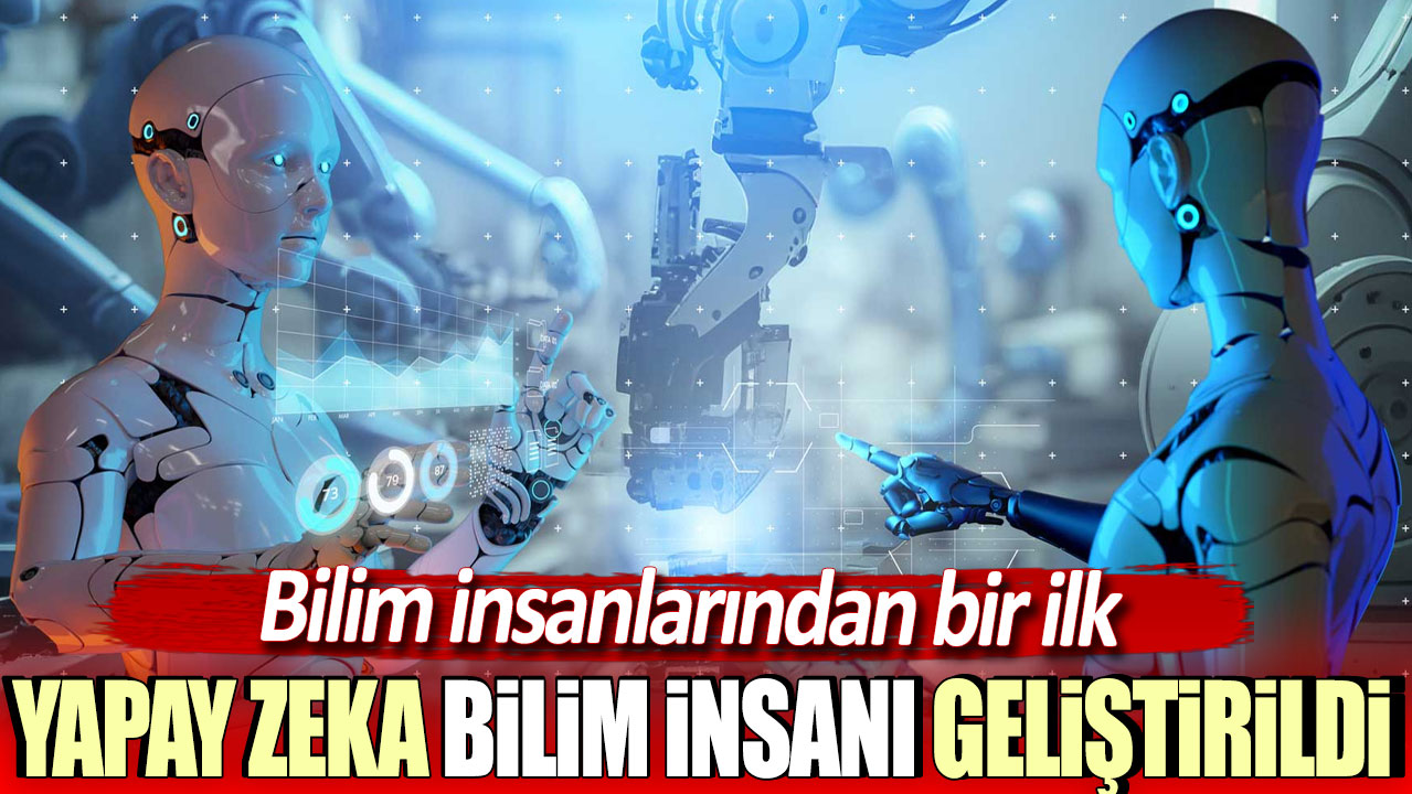 Bilim insanlarından bir ilk. yapay zeka bilim insanı geliştirildi