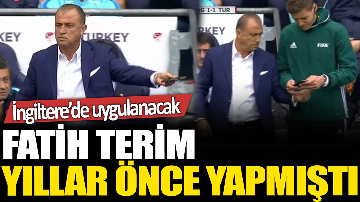 Premier Lig'de yeni 'VAR' sistemi! Fatih Terim yıllar önce yapmıştı