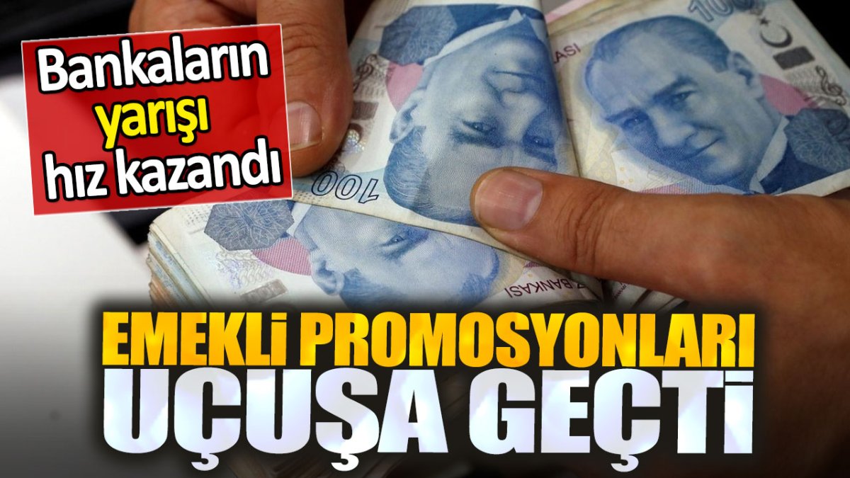 Emekli promosyonları uçuşa geçti. Bankaların yarışı hız kazandı