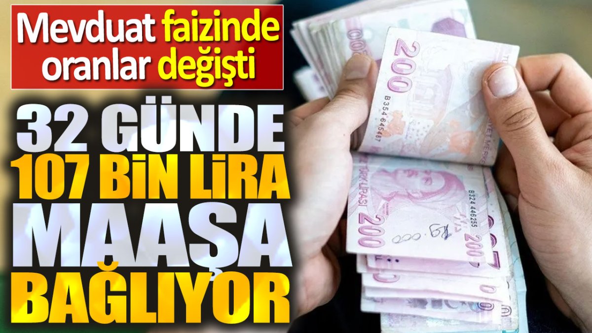 32 günde 107 bin lira maaşa bağlıyor: Mevduat faizlerinde oranlar değişti