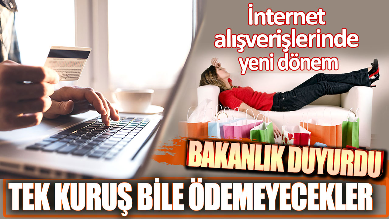 İnternet alışverişlerinde yeni dönem. Ticaret Bakanlığı duyurdu!