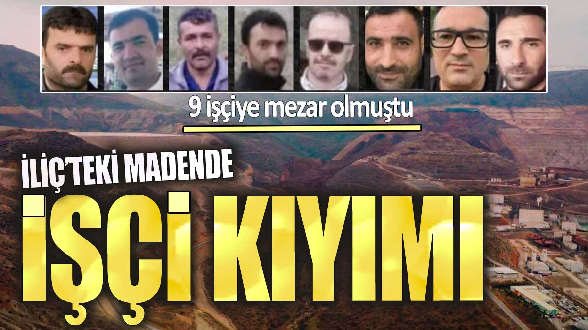 İliç’teki madende işçi kıyımı. 9 işçiye mezar olmuştu