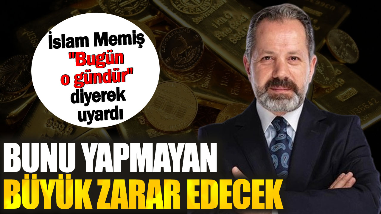 İslam Memiş "Bugün o gündür" diyerek uyardı. Bunu yapmayan büyük zarar edecek