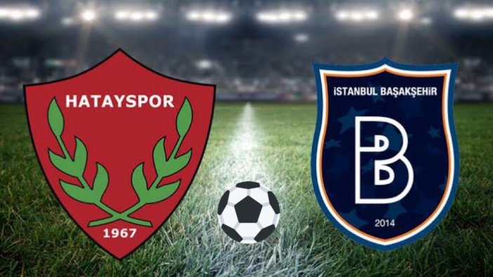 Hatayspor-Başakşehir maçı 2-0 bitti