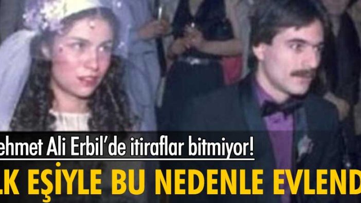 Mehmet Ali Erbil’de itiraflar bitmiyor! İlk eşiyle bu nedenle evlendi