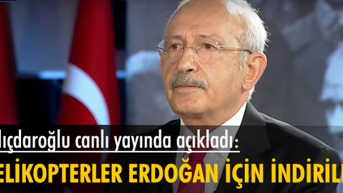 Kemal Kılıçdaroğlu: Erdoğan yangın bölgesine gidiyor, suikast olur diye helikopterler indiriliyor