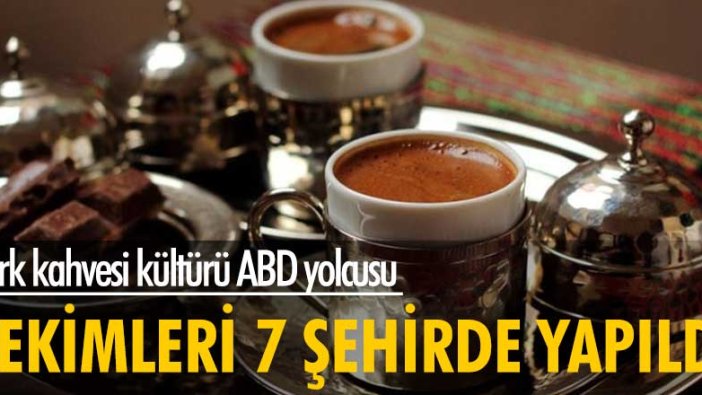 Türk kahvesi kültürü ABD yolcusu!