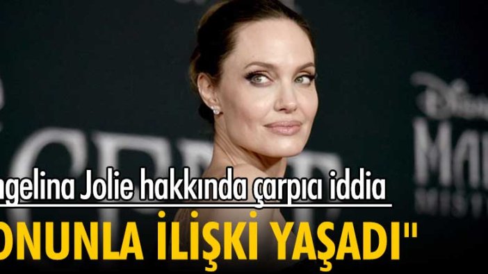 Angelina Jolie hakkında çarpıcı iddia! "Onunla ilişki yaşadı"