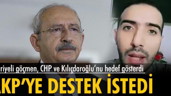 Suriyeli göçmenin CHP ve Kılıçdaroğlu hakkındaki videosu tepki çekti