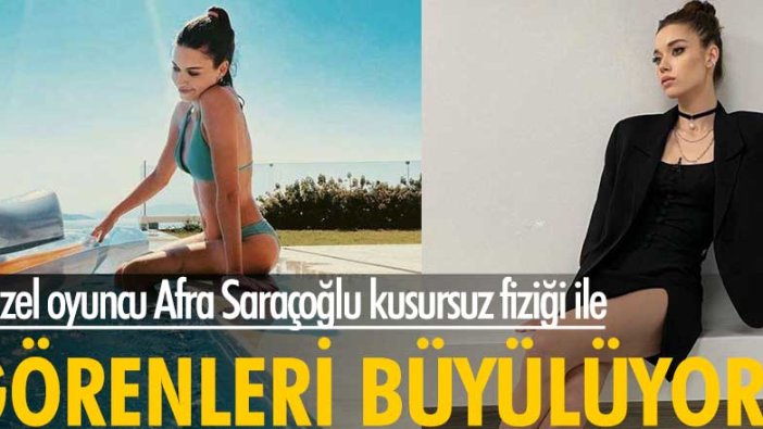 Afra Saraçoğlu, sosyal medyada paylaştığı birbirinden güzel pozları ile nefesleri kesti
