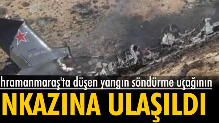 Kahramanmaraş'ta yangın söndürme uçağının enkazına ulaşıldı