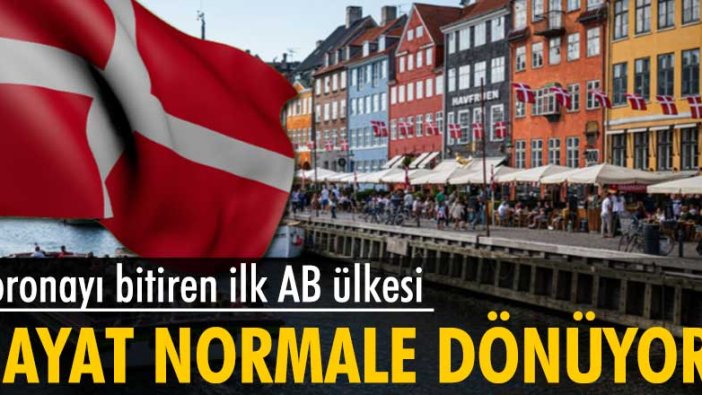 Danimarka tüm koronavirüs önlemlerini kaldırıyor! Hayat normale dönüyor