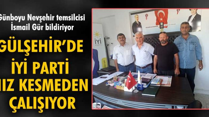 Gülşehir’de İYİ Parti hız kesmeden çalışıyor