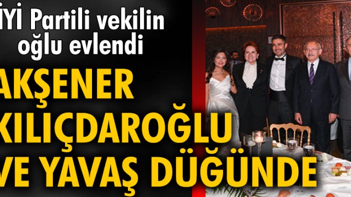 Meral Akşener, Kemal Kılıçdaroğlu ve Mansur Yavaş düğünde bir araya geldi