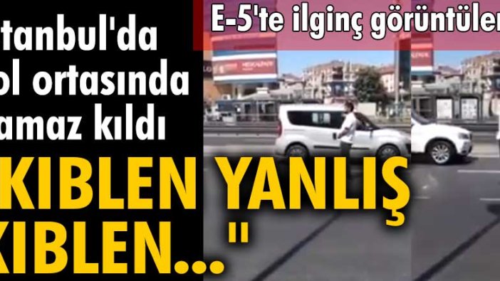 İstanbul'da yol ortasında yanlış yöne namaz kıldı