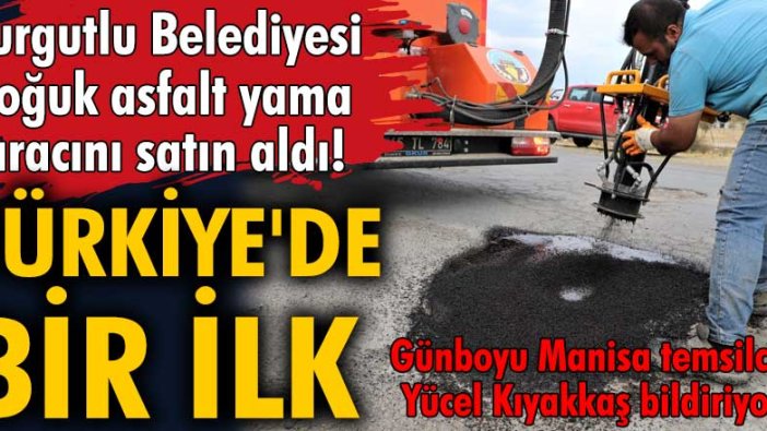 Turgutlu Belediyesi soğuk asfalt yama aracını satın aldı!