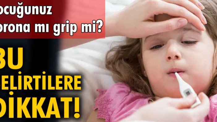 Çocuğunuz korona mi grip mi? Bu belirtilerle ayırt edebilirsiniz