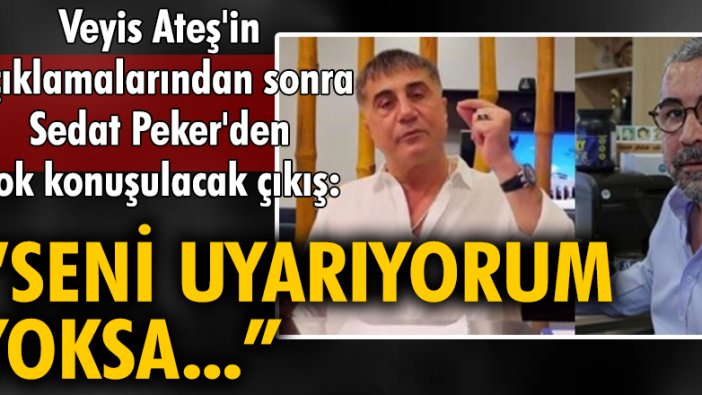 Veyis Ateş'in açıklamalarından sonra Sedat Peker'den çok konuşulacak çıkış: "Seni uyarıyorum yoksa..."