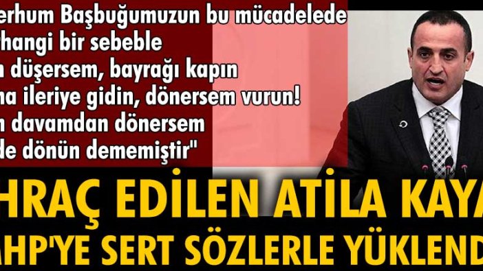 MHP'den ihraç edilen Atila Kaya'dan AKP ve MHP'ye sert sözler