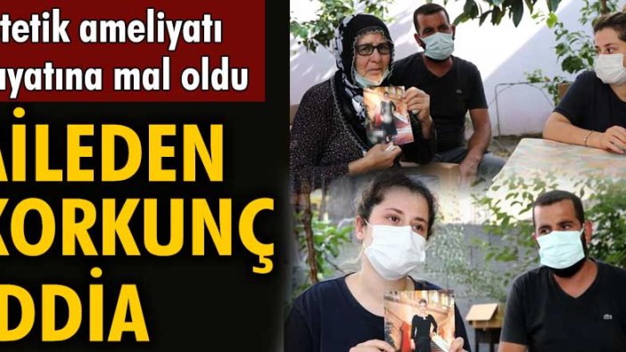 Adana'da yaşayan Nesrin Kocadağ estetiği operasyonunun ardından yaşamını yitirdi!
