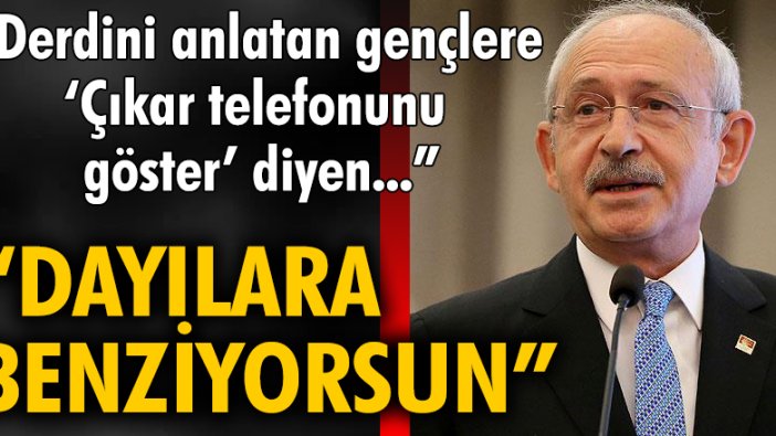 Kılıçdaroğlu'ndan Erdoğan'a: "Derdini anlatan gençlere 'çıkar telefonunu göster' diyen dayılara benziyorsun"