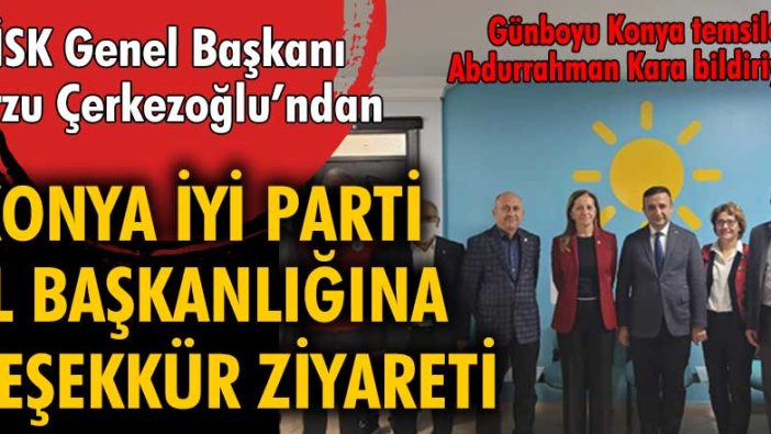 DİSK Başkanı Arzu Çerkezoğlu'ndan Konya İYİ Parti İl Başkanlığı'na ziyaret