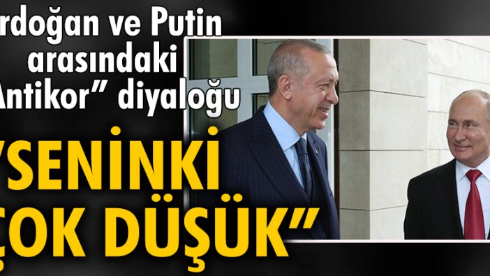 Erdoğan ve Putin arasındaki "Antikor" diyaloğu: Seninki çok düşük