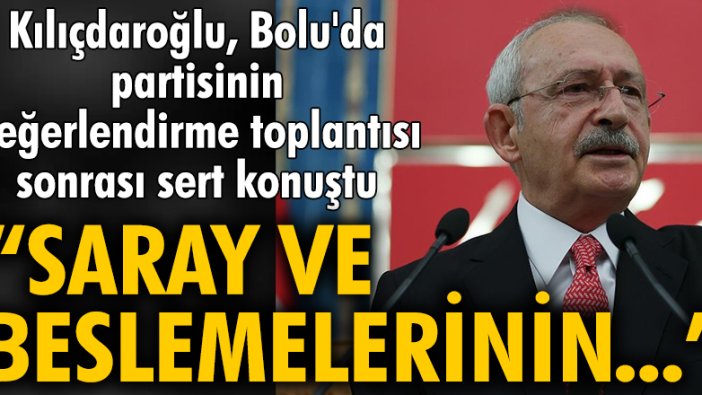 CHP lideri Kemal Kılıçdaroğlu: Saray ve beslemelerinin...