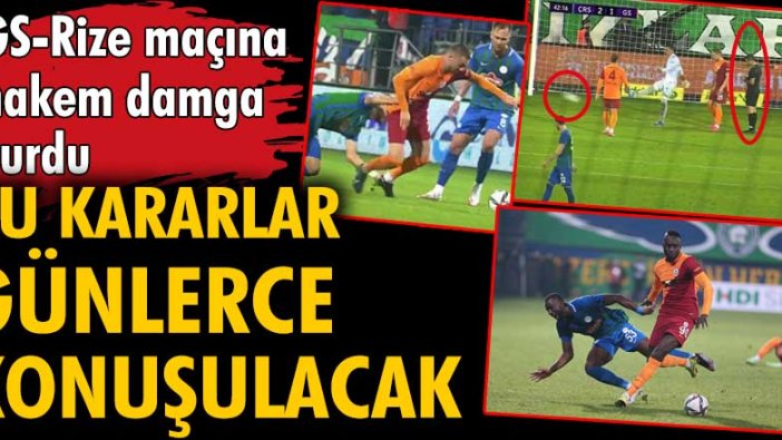 Galatasaray - Rize maçına hakem damga vurdu. Bu kararlar günlerce konuşulacak