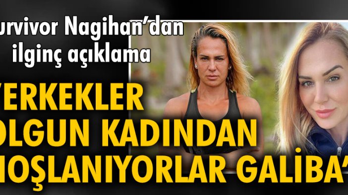 Survivor Nagihan Karadere'den ilginç açıklama: "Erkekler olgun kadından hoşlanıyorlar galiba"