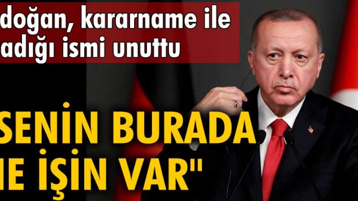 Erdoğan, kararname ile atadığı ismi unuttu: "Senin burada ne işin var"