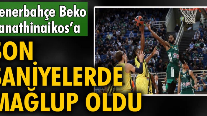 Fenerbahçe Beko, Panathinaikos’a son saniyelerde mağlup oldu