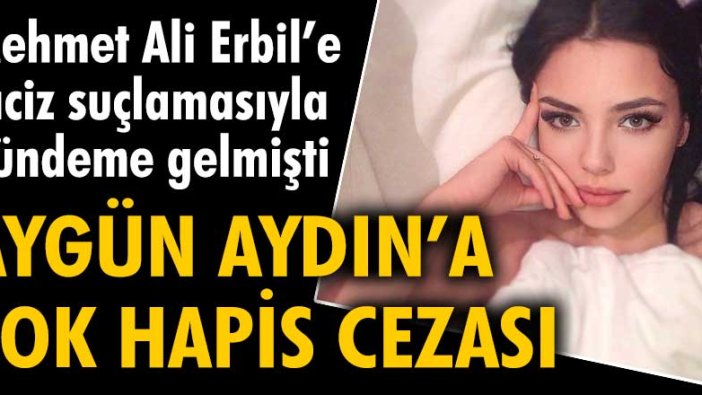Mehmet Ali Erbil'e taciz suçlamasıyla gündeme gelmişti: Aygün Aydın'a şok hapis cezası