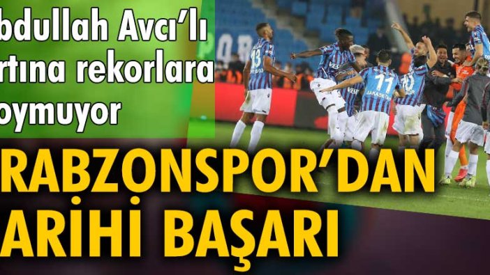 Trabzonspor rekorla zirvede: Fırtına'nın 224 gündür bileği bükülmüyor