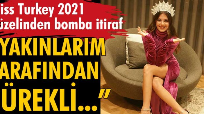 Miss Turkey 2021 birincisi Dilara Korkmaz'dan çarpıcı açıklamalar!