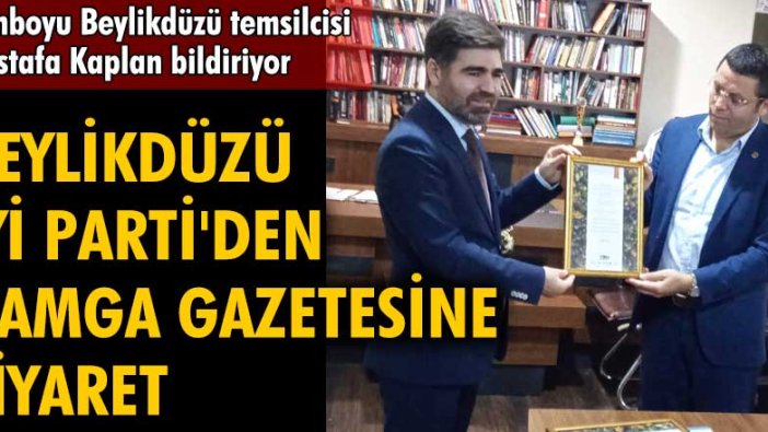 Beylikdüzü İYİ Parti İlçe Başkanı Erol Karapınar'dan Damga gazetesine ziyaret