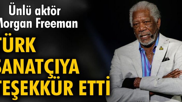 Morgan Freeman'dan Türk sanatçı Mohaç Yücel'e teşekkür