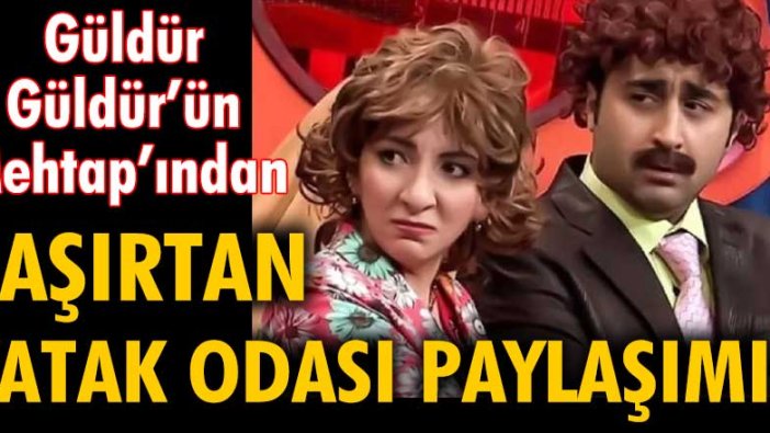 Güldür Güldür'ün Mehtap'ından şaşırtan yatak odası paylaşımı