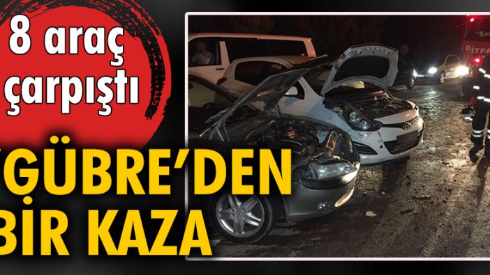 'Gübre'den bir kaza, 8 araç çarpıştı