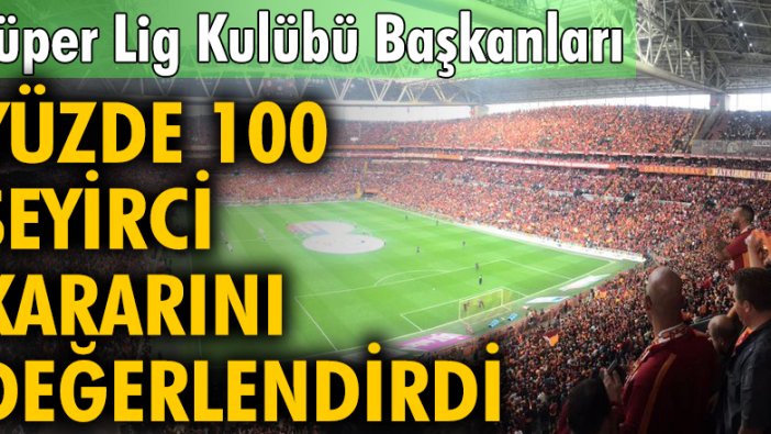 Süper Lig Kulübü Başkanları yüzde 100 seyirci kararını değerlendirdi