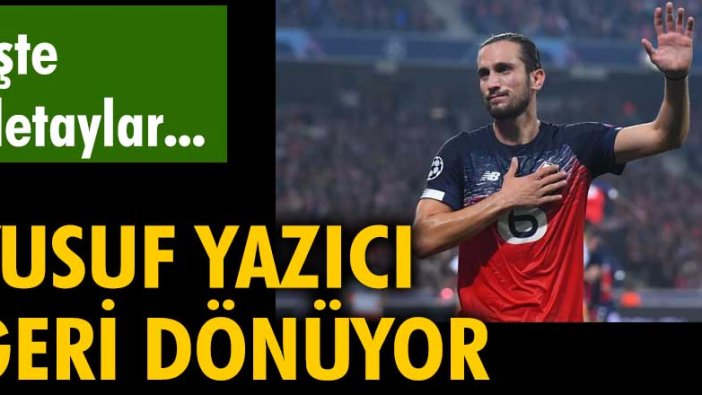 Yusuf Yazıcı geri dönüyor. İşte detaylar...