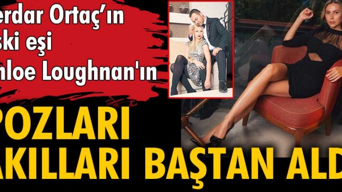 Serdar Ortaç'ın eski eşi Chloe Loughnan'ın cesur pozları akılları baştan aldı