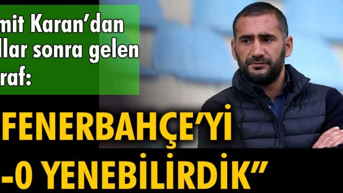 Ümit Karan'dan yıllar sonra gelen itiraf: "Fenerbahçe'yi 6-0 yenebilirdik"