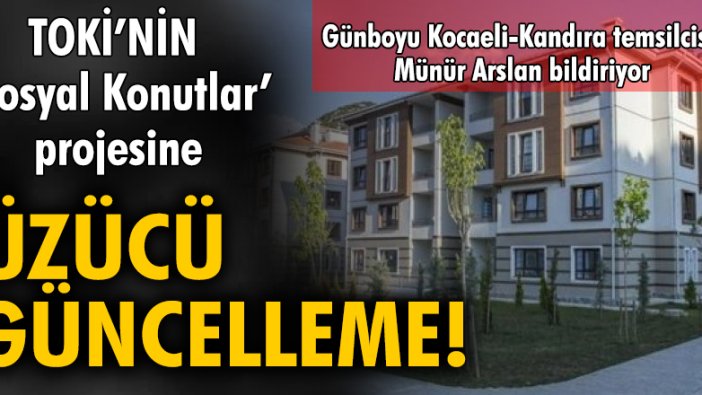 TOKİ'NİN 'Sosyal Konutlar' projesine üzücü güncelleme!