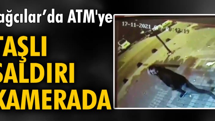 Bağcılar'da ATM'ye taşlı saldırı kamerada