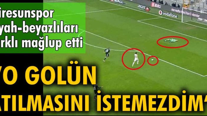 Giresunspor, Beşiktaş'ı farklı mağlup etti: "O golün atılmasını istemezdim"