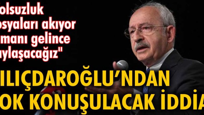 Kemal Kılıçdaroğlu: Yolsuzluk dosyaları akıyor zamanı gelince paylaşacağız