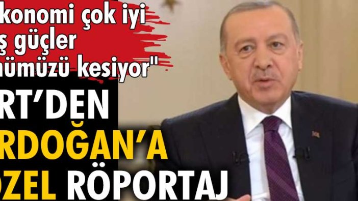 TRT’den Erdoğan’a özel röportaj: Ekonomi çok iyi dış güçler önümüzü kesiyor