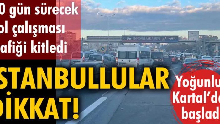 İstanbullular dikkat! 30 gün sürecek yol çalışması başladı